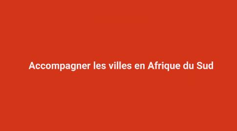 Accompagner les villes en Afrique du Sud