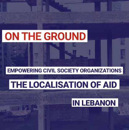 Empowering Civil Society Organizations : the localisation of AID in Lebanon